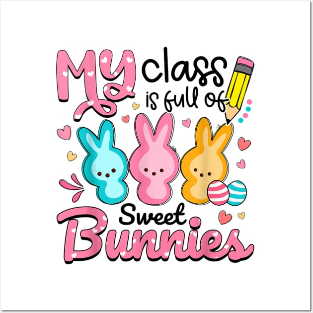 Teacher Easter - My Class is Full Of Sweet Bunnies Wall Art by Wonder man 